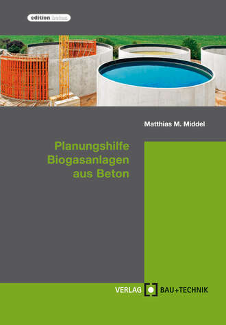 Michael Stahl. Planungshilfe Biogasanlagen aus Beton