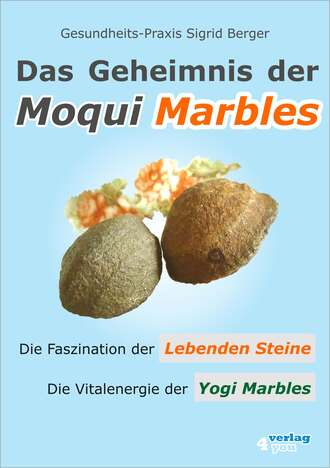 Sigrid Berger. Das Geheimnis der Moqui Marbles. Die Faszination der Lebenden Steine.