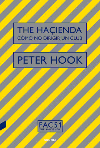 Peter Hook. The Ha?ienda: C?mo no dirigir un club