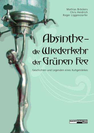 Группа авторов. Absinthe - Die Wiederkehr der Gr?nen Fee