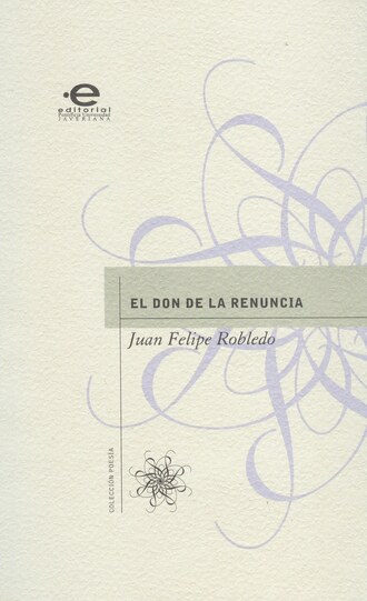 Juan Felipe Robledo. El don de la renuncia