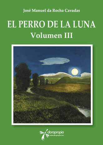 Jos? Manuel da Rocha Cavadas. El perro de la Luna. Volumen III