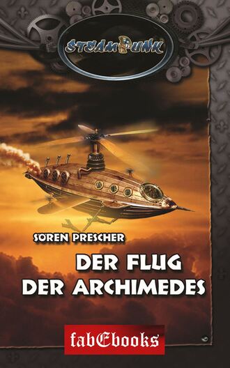 S?ren Prescher. SteamPunk 4: Der Flug der Archimedes
