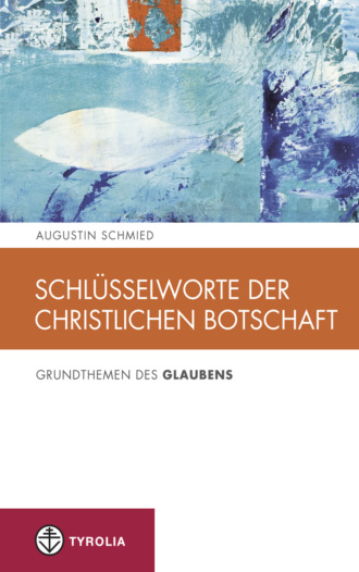 Augustin Schmied. Schl?sselworte der christlichen Botschaft