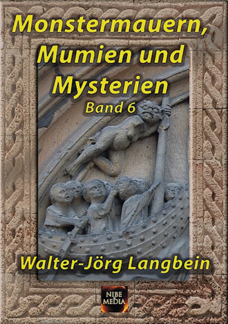 Walter-J?rg Langbein. Monstermauern, Mumien und Mysterien Band 6