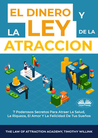 El Dinero Y La Ley De La Atracción. Timothy Willink