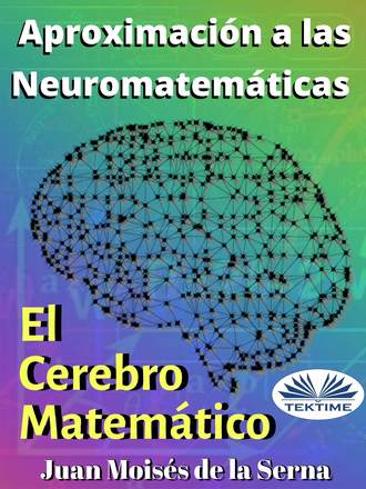 Aproximación A Las Neuromatemáticas: El Cerebro Matemático. 