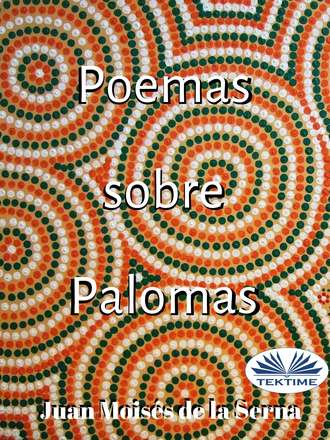 Dr. Juan Mois?s De La Serna. Poemas Sobre Palomas