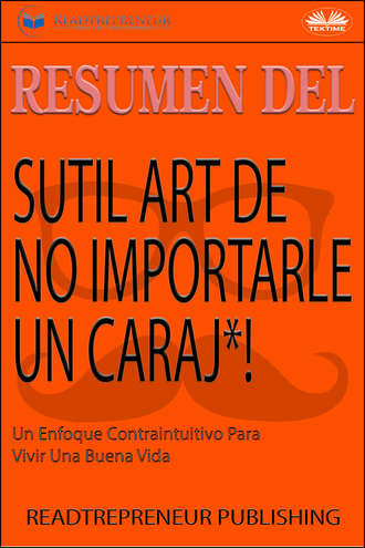 Коллектив авторов. Resumen Del Sutil Arte De No Importarle Un Caraj*!
