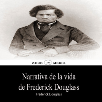 Frederick  Douglass. Narrativa de la vida de Frederick Douglass