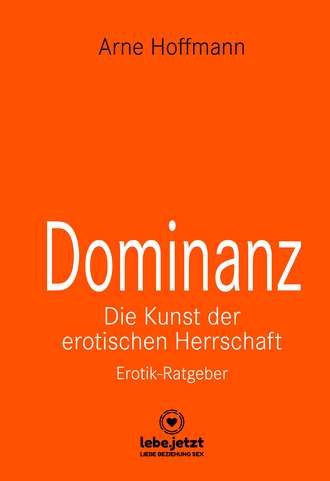Arne Hoffmann. Dominanz – Die Kunst der erotischen Herrschaft | Erotischer Ratgeber