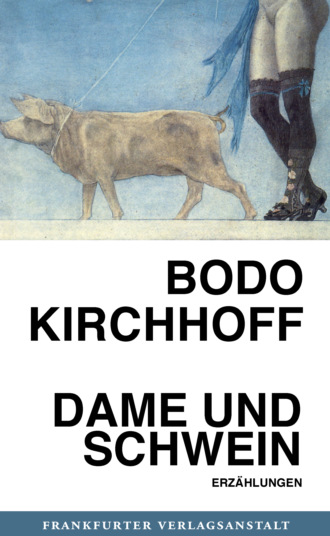 Bodo Kirchhoff. Dame und Schwein