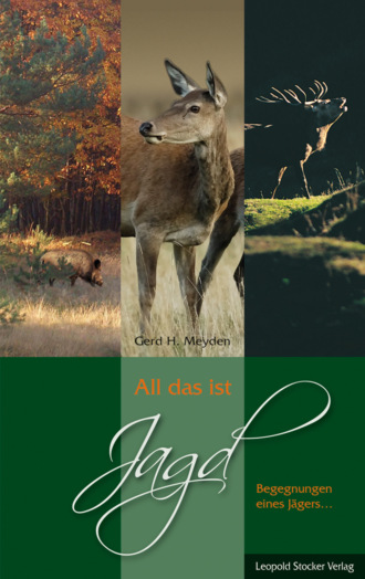 Gerd H. Meyden. All das ist Jagd