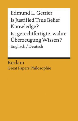 Edmund L. Gettier. Is Justified True Belief Knowledge? / Ist gerechtfertigte, wahre ?berzeugung Wissen?