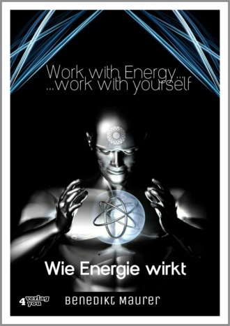 Benedikt Maurer. Work with Energy …work with yourself