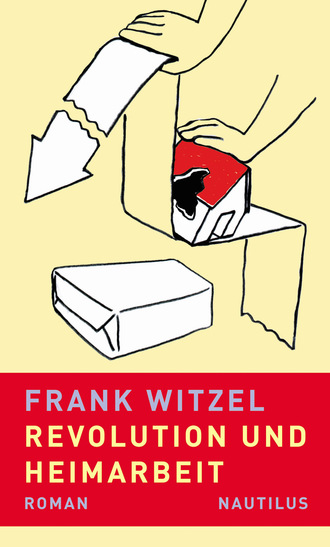 Frank Witzel. Revolution und Heimarbeit