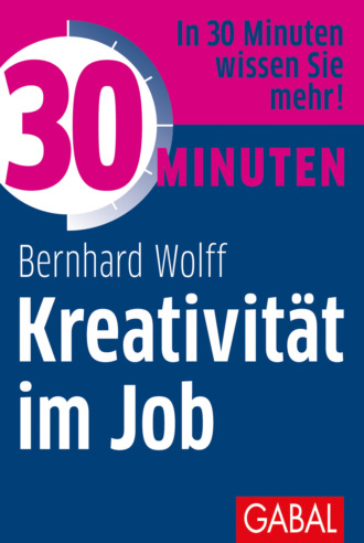 Bernhard Wolff. 30 Minuten Kreativit?t im Job