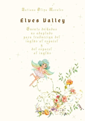 Tatiana Oliva Morales. Elves Valley. Cuento de hadas no adaptado para traducción del inglés al español y del español al inglés