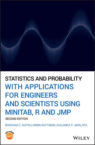 Bhisham C. Gupta. Statistics and Probability with Applications for Engineers and Scientists Using MINITAB, R and JMP