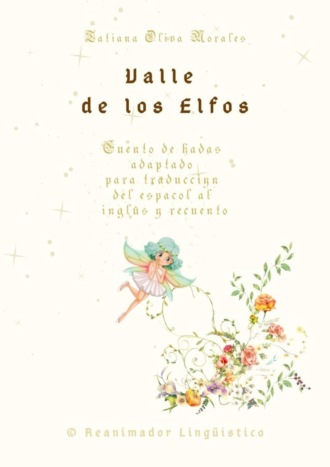 Tatiana Oliva Morales. Valle de los Elfos. Cuento de hadas adaptado para traducci?n del espa?ol al ingl?s y recuento. © Reanimador Ling??stico