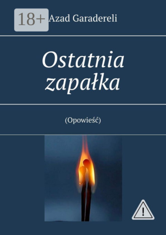 Azad Garadereli. Ostatnia zapałka. (Opowieść)