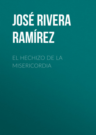 Jos? Rivera Ram?rez. El hechizo de la misericordia