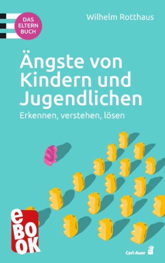 Wilhelm Rotthaus. ?ngste von Kindern und Jugendlichen – Das Elternbuch