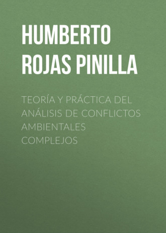 Humberto Rojas Pinilla. Teor?a y pr?ctica del an?lisis de conflictos ambientales complejos