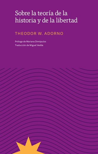 Theodor W. Adorno. Sobre la teor?a de la historia y de la libertad