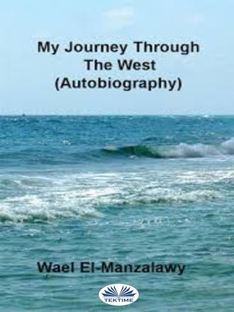 El-Manzalawy Wael. My Journey Through The West (Autobiography)