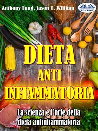 Fung Anthony. Dieta Antinfiammatoria - La Scienza E L’arte Della Dieta Antinfiammatoria