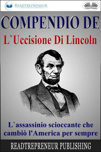 Readtrepreneur Publishing. Compendio De L'Uccisione Di Lincoln