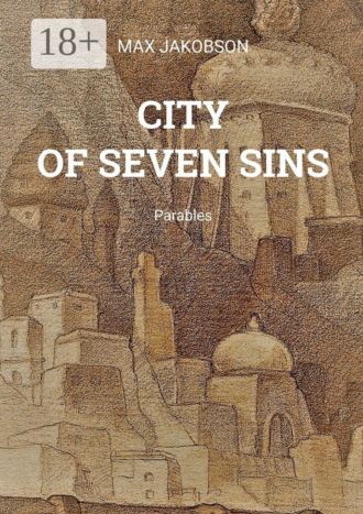 City of Seven Sins. Parables. Max Jakobs