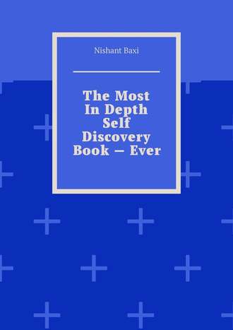 Nishant Baxi. The Most In Depth Self Discovery Book – Ever