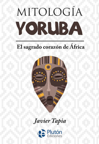 Javier Tapia. Mitolog?a Yoruba