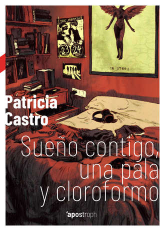 Patricia Castro. Sue?o contigo, una pala y cloroformo