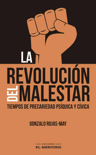 Gonzalo Rojas-May . La revoluci?n del malestar