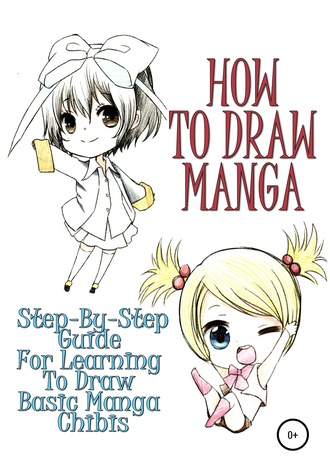 Sofia Kim. How to draw manga: Step-by-step guide for learning to draw basic manga chibis