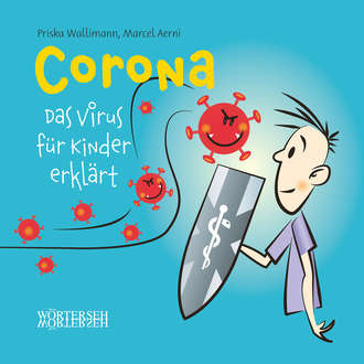 Priska Wallimann. Corona – Das Virus f?r Kinder erkl?rt