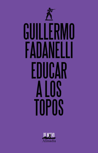 Guillermo Fadanelli. Educar a los topos