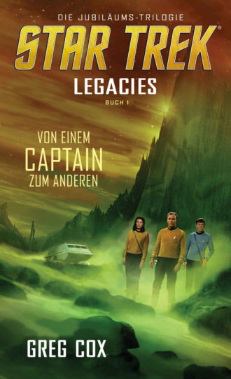 Greg  Cox. Star Trek - Legacies 1: Von einem Captain zum anderen