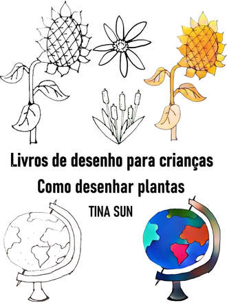 Tina Sun. Livros de desenho para crian?as:Como desenhar plantas