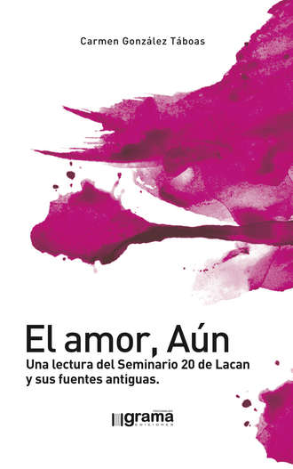 Carmen Gonz?lez T?boas. El amor, A?n. Una lectura del Seminario 20 de Lacan y sus fuentes antiguas