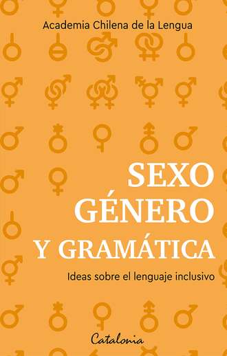 Academia Chilena de la Lengua. Sexo, g?nero y gram?tica
