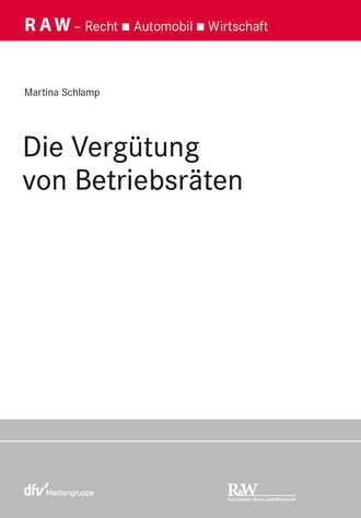 Die Verg?tung von Betriebsr?ten. Martina Schlamp