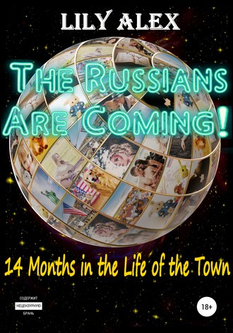 Lily Alex. The Russians are Coming!, 14 Months in the Life of the Town