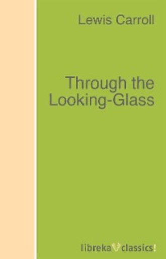 Lewis Carroll. Through the Looking-Glass