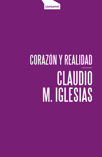 Claudio M. Iglesias. Coraz?n y realidad