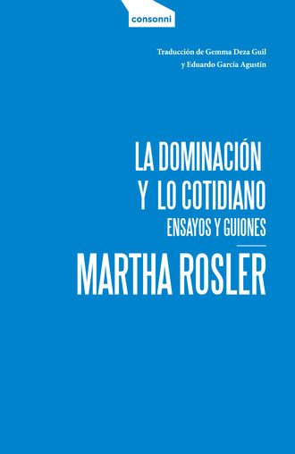 Martha Rosler. La dominaci?n y lo cotidiano