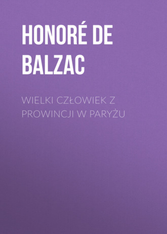 Оноре де Бальзак. Wielki człowiek z prowincji w Paryżu
